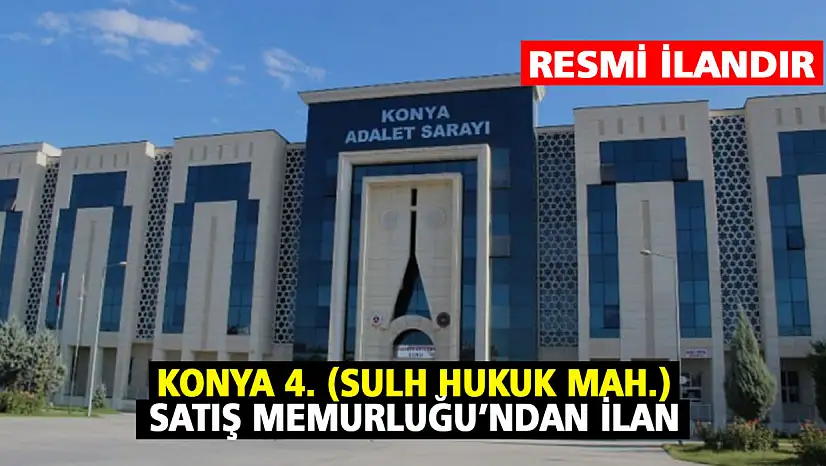 Konya 4. (Sulh Hukuk Mah.) Satış Memurluğu'ndan ilan