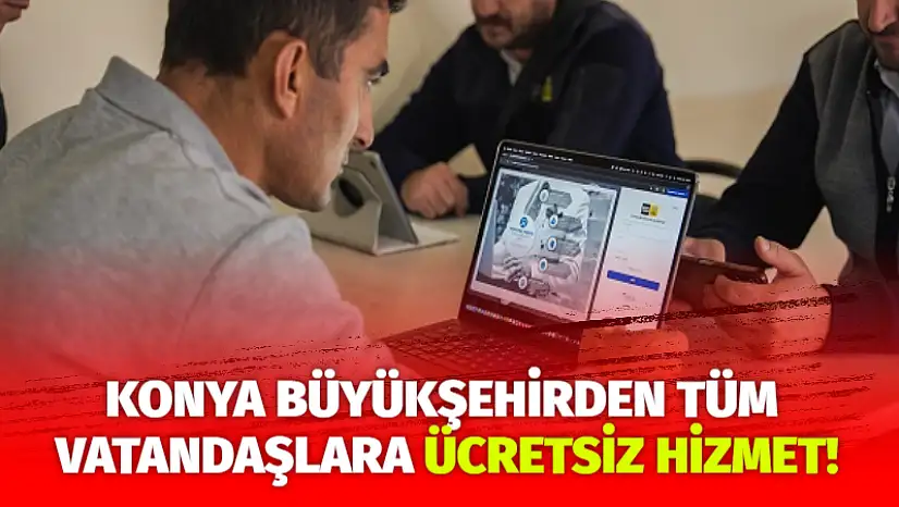 Konya Büyükşehirden Tüm Vatandaşlara Ücretsiz Hizmet!