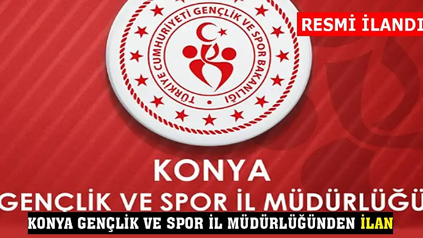 Konya Gençlik ve Spor İl Müdürlüğünden ilan