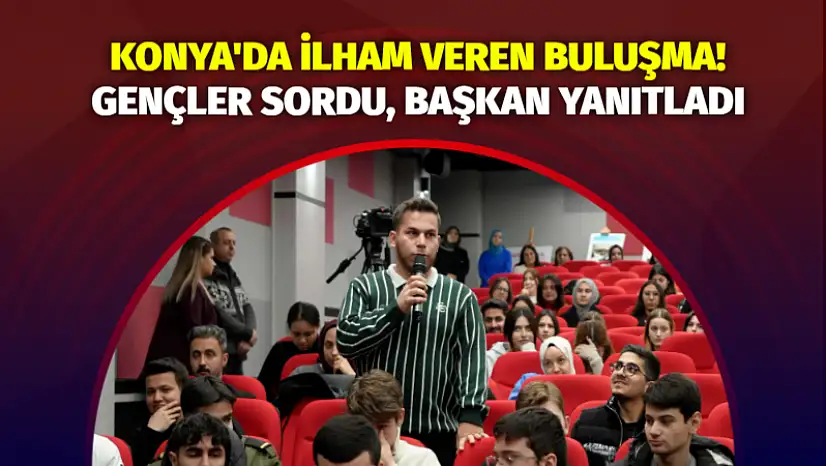 Konya'da İlham Veren Buluşma! Karatay'da Gençler Sordu, Başkan Yanıtladı