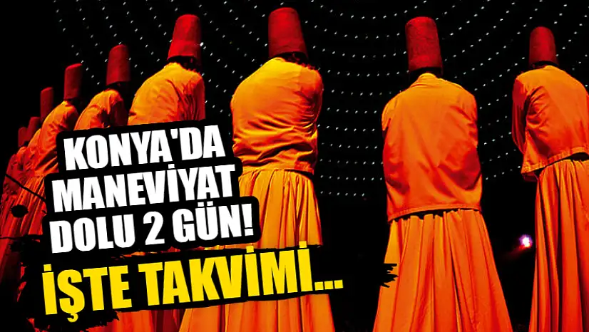 Konya'da Maneviyat Yüklü 2 Gün! İşte Takvim ve Programlar...