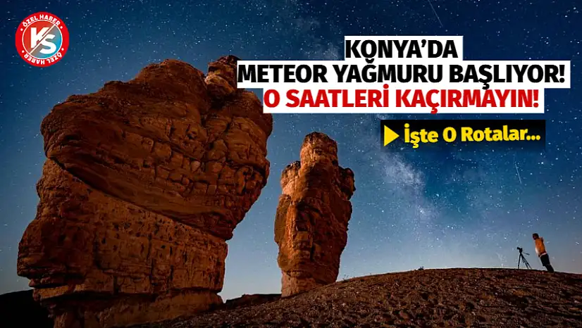 Konya'da Meteor Yağmuru Başlıyor! O Saatleri Kaçırmayın!