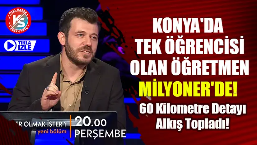 Konya'da Tek Öğrencisi Olan Öğretmen Milyoner'de! 60 Kilometre Detayı Alkış Topladı!