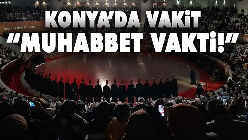 Konya'da Vakit 'Muhabbet Vakti!'