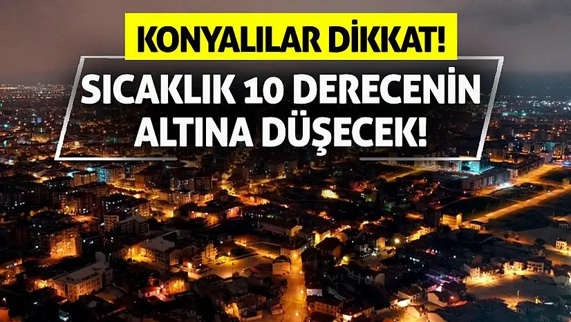 Konyalılar Dikkat! Sıcaklık 10 Derecenin Altına Düşecek!