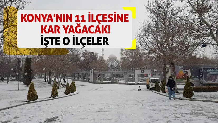 Konya'nın 11 İlçesine Kar Yağacak! İşte O İlçeler