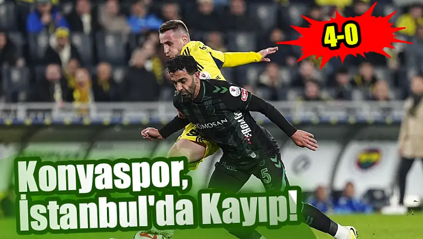 Konyaspor, İstanbul'da kayıp! 4-0