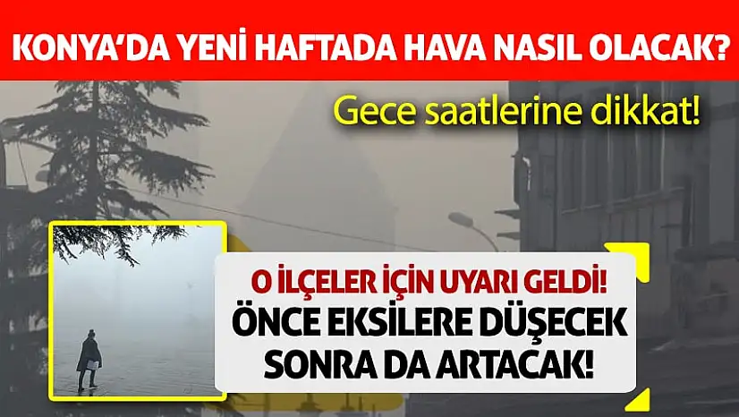 Konya'ya Pus Geliyor, Soğuk Artıyor! -5'lere Kadar Düşecek!