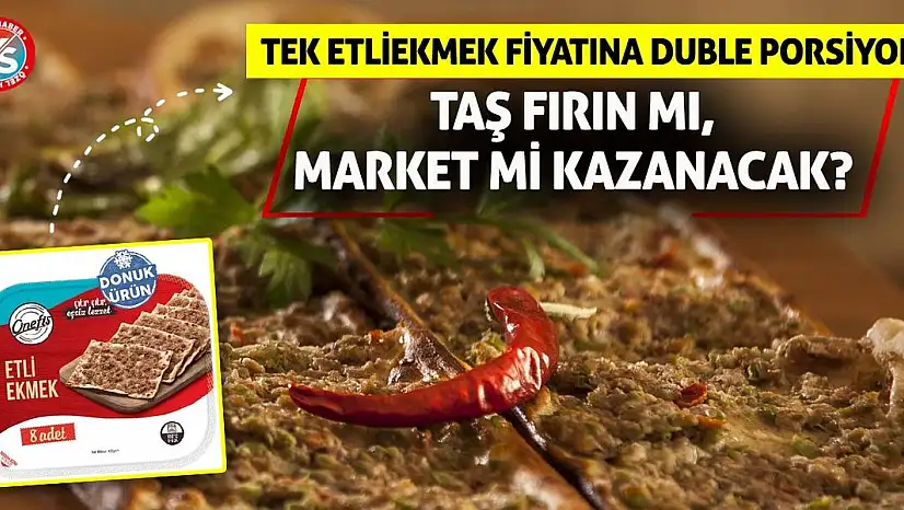 Tek Etliekmek Fiyatına Duble Porsiyon! Taş Fırın Mı, Market Mi Kazanacak?