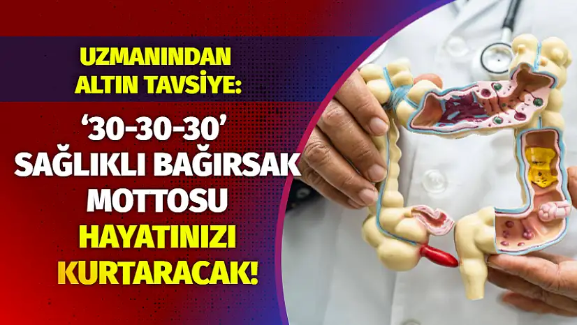 Uzmanından Altın Tavsiye: '30-30-30' Sağlıklı Bağırsak Mottosu Hayatınızı Kurtaracak!