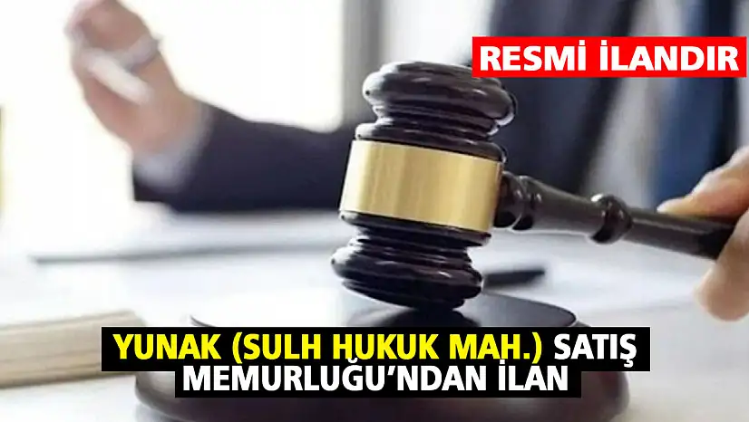 Yunak (Sulh Hukuk Mah.) Satış Memurluğu'ndan İlan