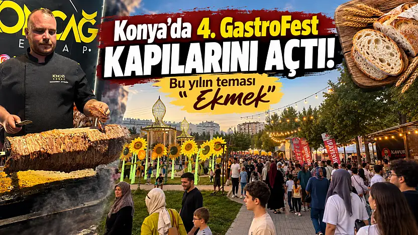 Konya'da 4. GastroFest kapılarını açtı! Bu yılın teması 'Ekmek'
