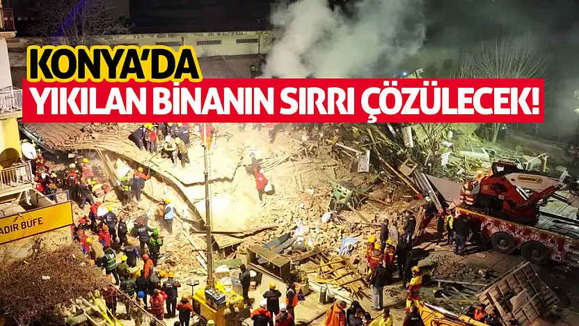 Konya'da Yıkılan Binanın Sırrı Çözülecek!