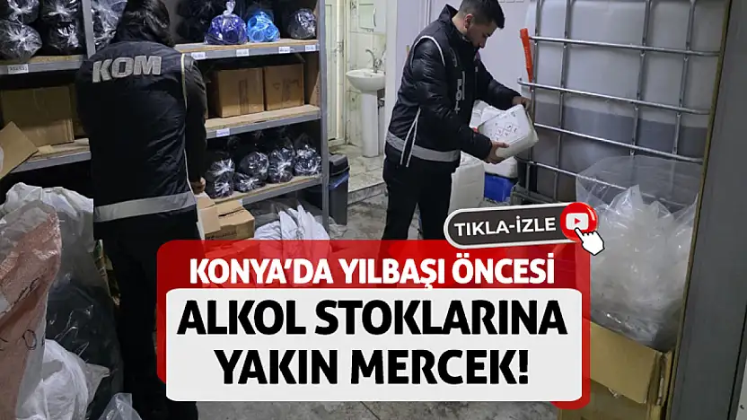 Konya'da yılbaşı öncesi alkol stoklarına yakın mercek!
