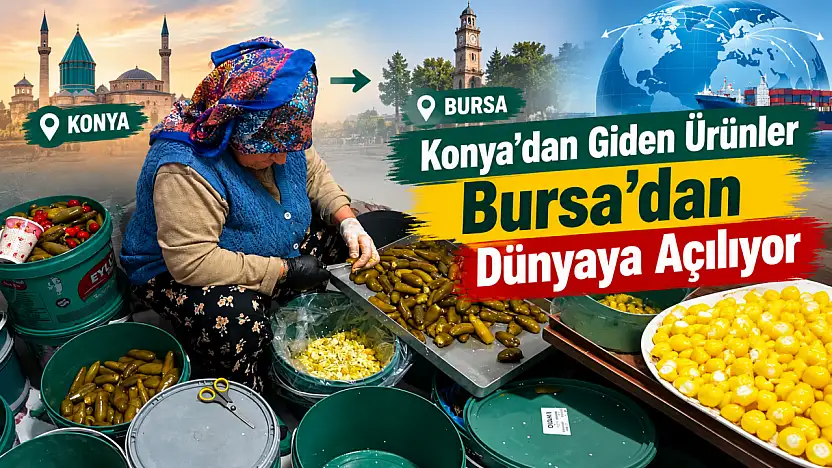 Konya'dan Giden Ürünler Bursa'dan Dünyaya Açılıyor