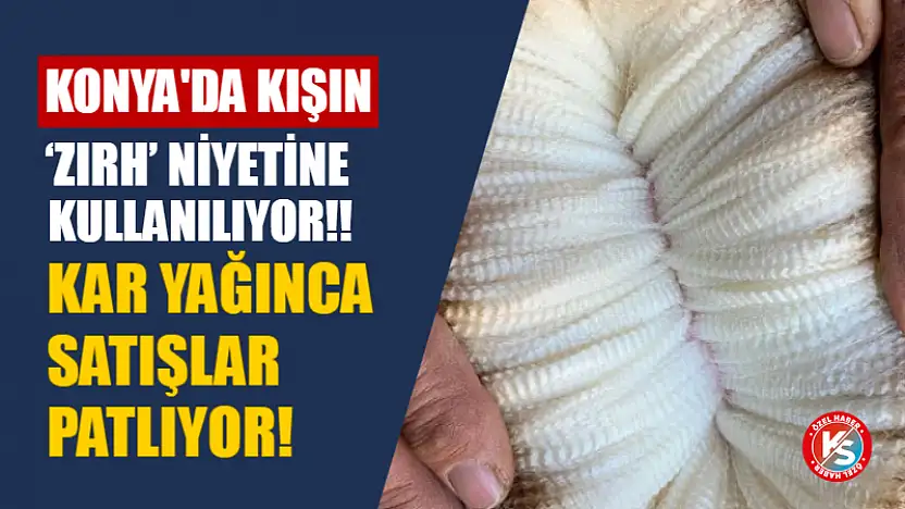 Konya'da Kışın 'Zırh' Niyetine Kullanılıyor! Kar Yağınca Satışlar Patlıyor!