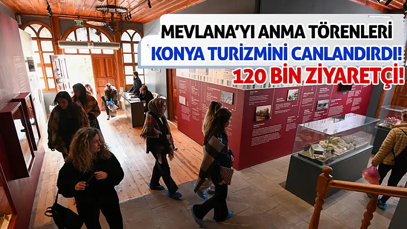 Mevlana'yı Anma Törenleri Konya Turizmini Canlandırdı!