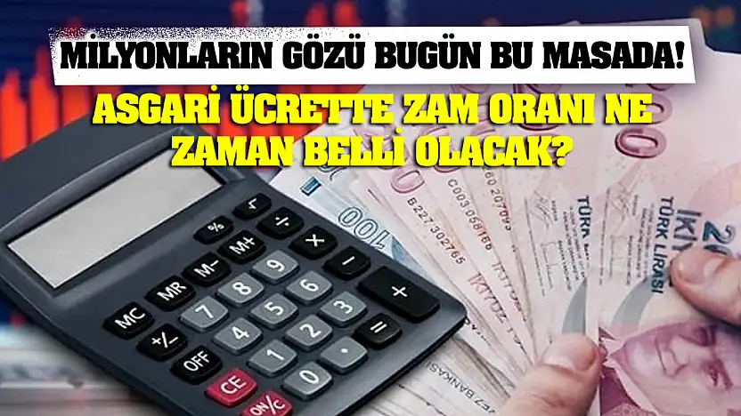 Milyonların Gözü Bugün Bu Masada! Asgari Ücrette Zam Oranı Ne Zaman Belli Olacak?
