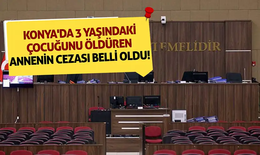 Konya'da 3 yaşındaki çocuğunu öldüren annenin cezası belli oldu!