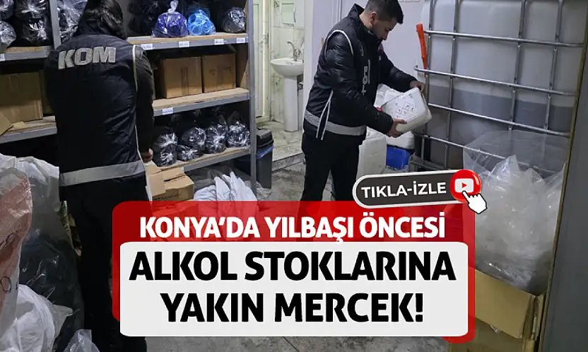 Konya'da yılbaşı öncesi alkol stoklarına yakın mercek!