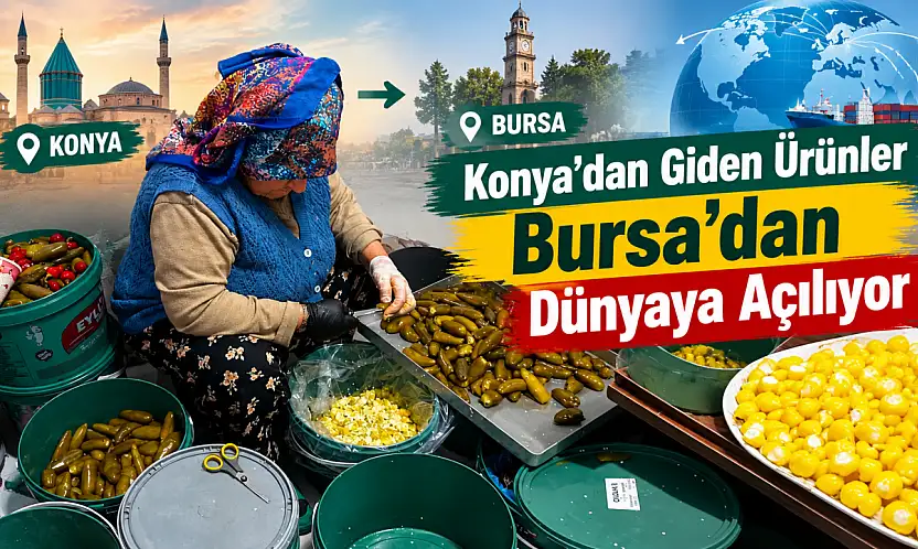 Konya'dan Giden Ürünler Bursa'dan Dünyaya Açılıyor