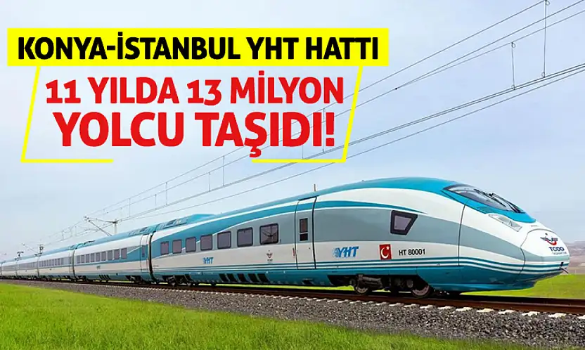 Konya-İstanbul YHT Hattı 11 Yılda 13 Milyon Yolcu Taşıdı!
