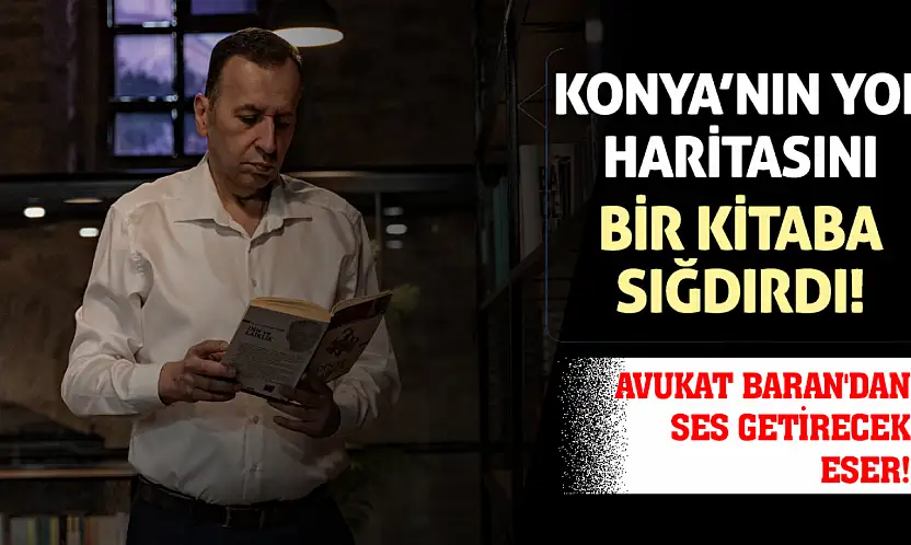 Konya'nın 2030 Yol Haritasını Bir Kitaba Sığdırdı! Avukat Baran'dan Ses Getirecek Eser!