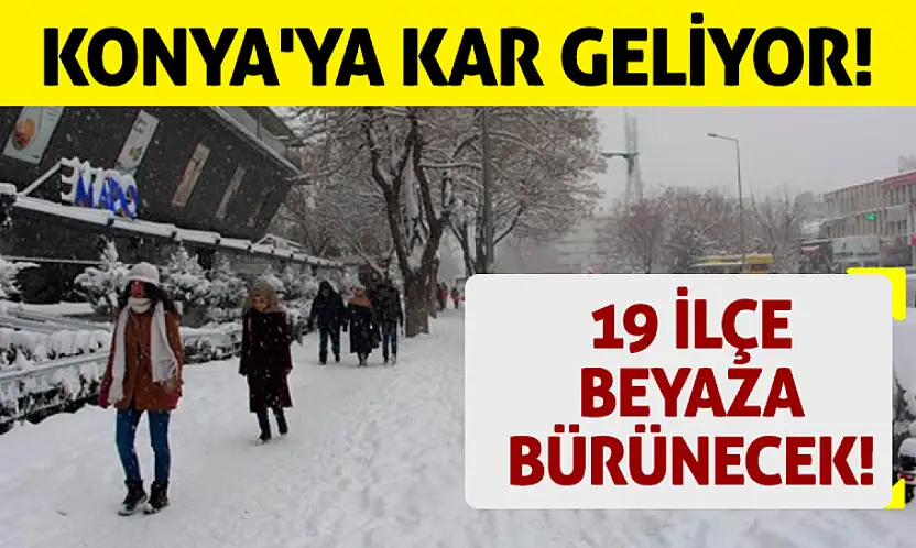 Konya'ya kar geliyor! 19 ilçe beyaza bürünecek!