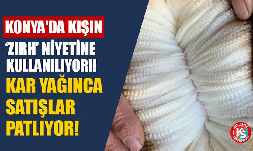 Konya'da Kışın 'Zırh' Niyetine Kullanılıyor! Kar Yağınca Satışlar Patlıyor!