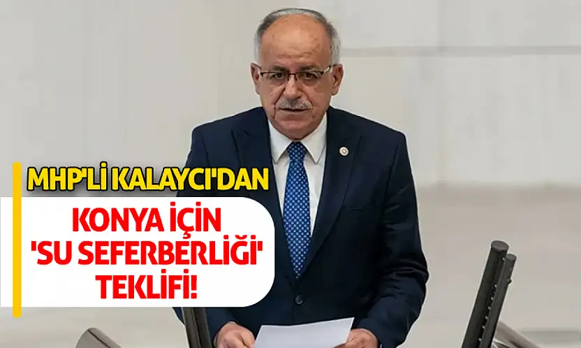 MHP'li Kalaycı'dan Konya İçin 'Su Seferberliği' Teklifi!
